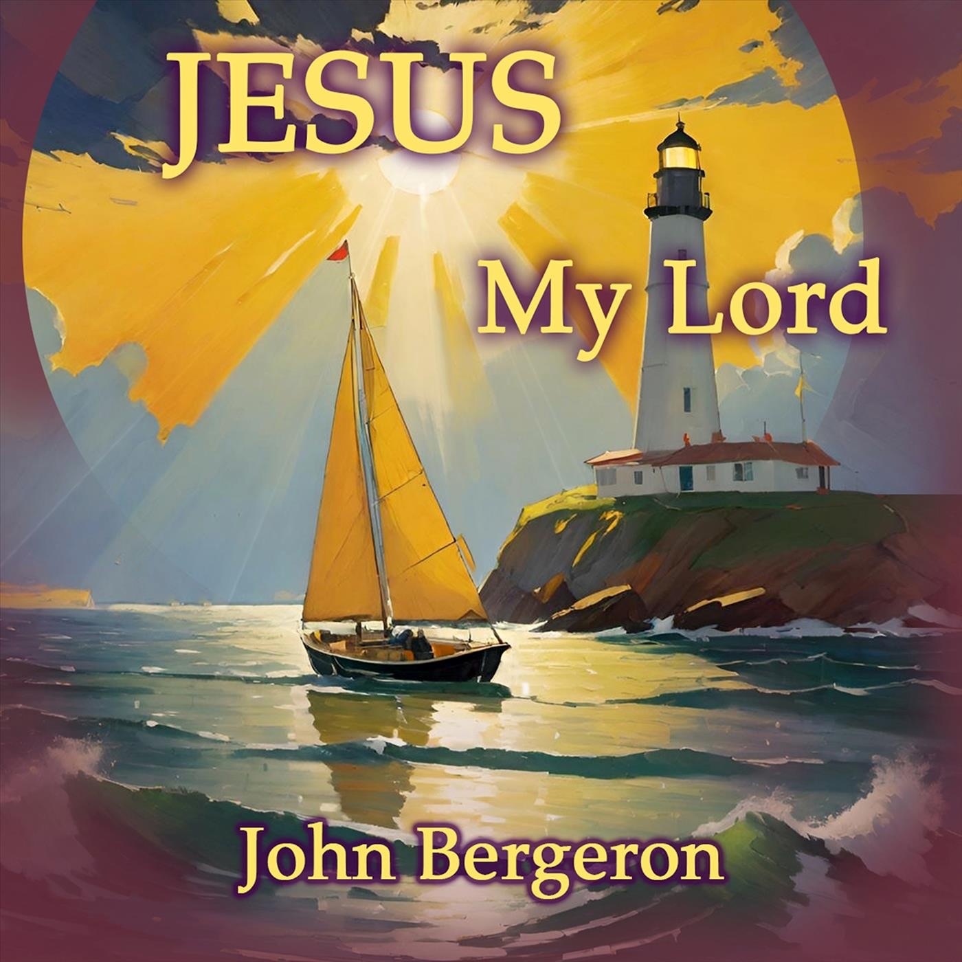 John Bergeron - Jesus My Lord