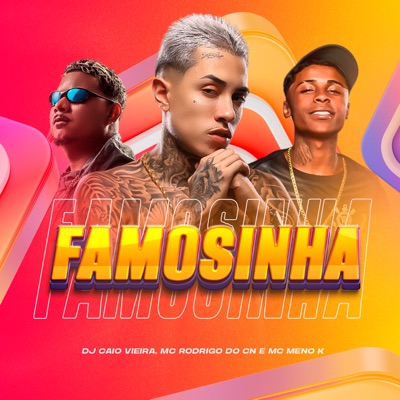 Song - FAMOSINHA - Dj Caio Vieira, MC Meno K & Mc Rodrigo do CN