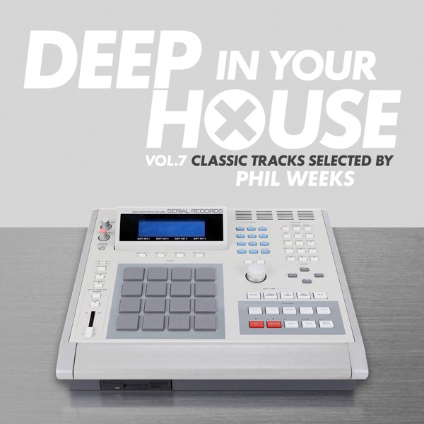 Deep in Your House (Vol 7 - Classic Hits Selected by Phil Weeks)
