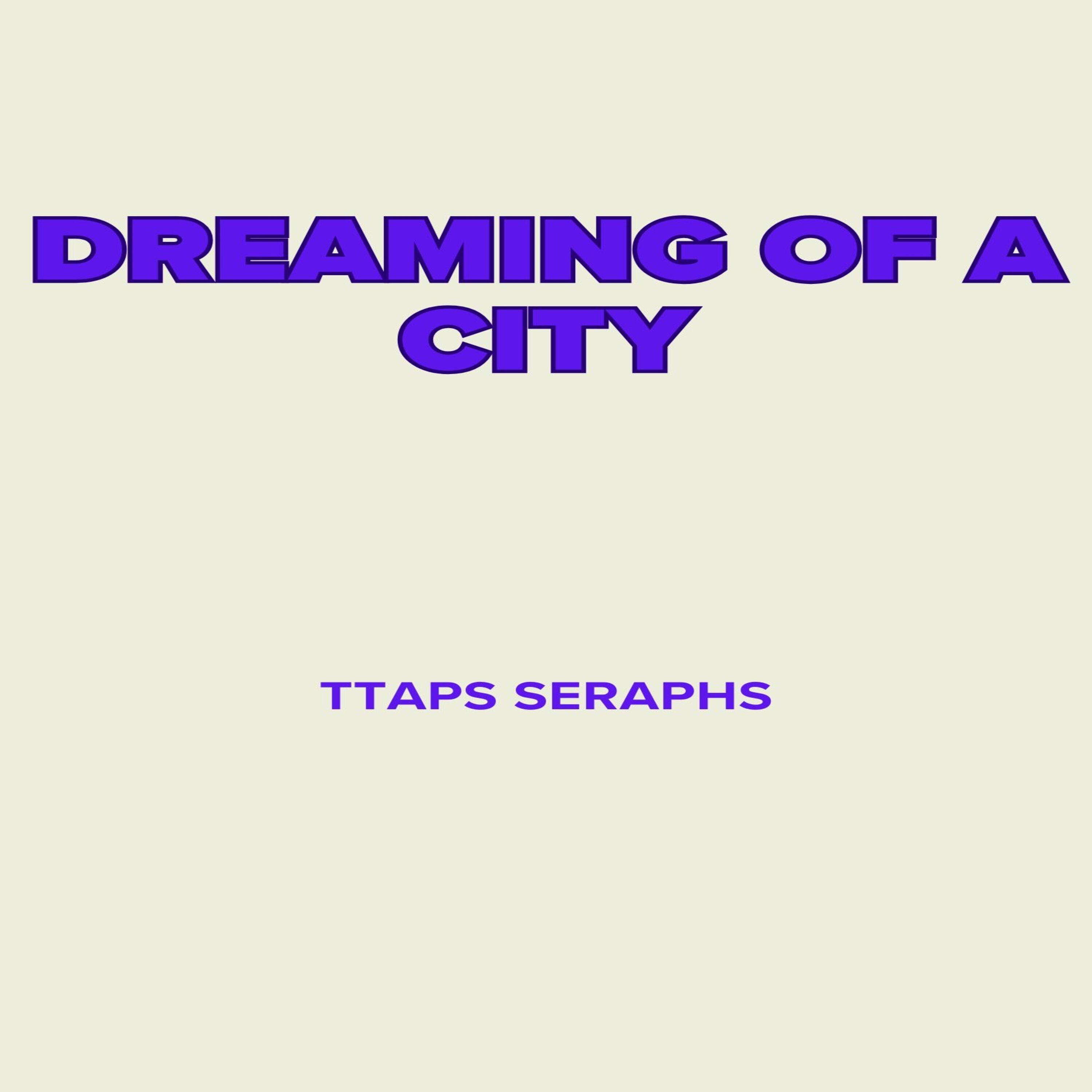 TTAPS SERAPHS - Dreaming of a City