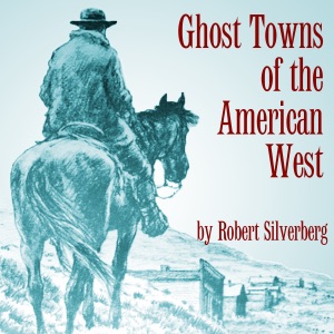 Ghost Towns of the American West (Unabridged)