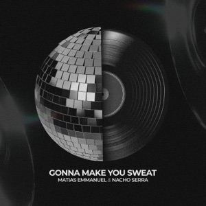 Gonna Make You Sweat - Matias Emmanuel & Nacho Serra - Single