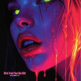 Girls Treat You Like Shit KrysMelon