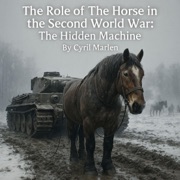 The Role of the Horse in the Second World War: The Hidden Machine (Unabridged) - Cyril Marlen