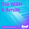 Die with a Smile (Lower Key) [Originally Performed by Lady Gaga, Bruno Mars] [Piano Karaoke Version] - Sing2Piano