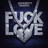 F**K LOVE. (feat. Kendryx) - Single - Mynorityy