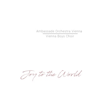 Joy to the World (Ambassade Orchestra Vienna feat. Wiener Sängerknaben) - EP