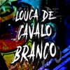 Louca de Cavalo Branco - Single