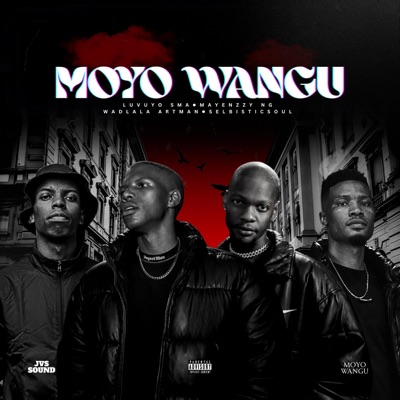 Moyo Wangu (feat. Mayenzzy NG, Wadlala Artman & Selbisticsoul) - Single