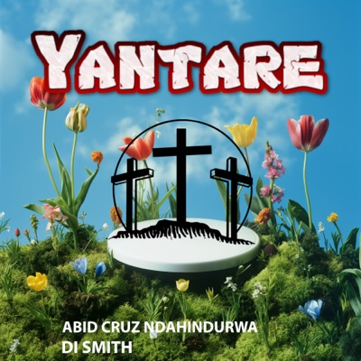 Yantare (feat. Abid Cruz Ndahindurwa & Di Smith) - Single