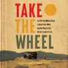 Take the Wheel: An Offroad Monks Guide to Quiet Your Mind and Get Back in the Driver’s Seat of Life - Bryan Bernard, Tommy Stoffel