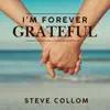 Steve Collom - I'm Forever Grateful