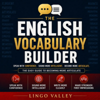 The English Vocabulary Builder: The Easy Guide to Becoming More Articulate (Words &amp; Language, Book 1) (Unabridged) - Lingo Valley Inc Cover Art