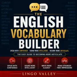 The English Vocabulary Builder: The Easy Guide to Becoming More Articulate (Words & Language, Book 1) (Unabridged)