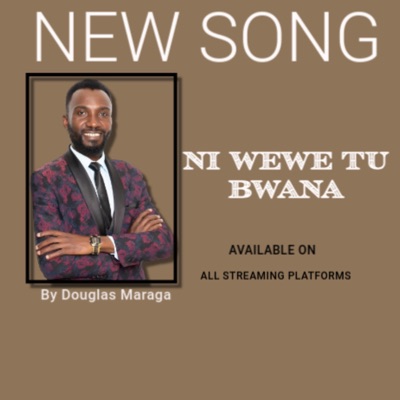 Song - NI WEWE TU BWANA - Douglas Maraga