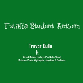 Fulafia Student Anthem (feat. Creed Mishel, Tim Keyz, Peq Qulia, Wendy, Princess Crista Nightingale, Jay Vibes & Khalahiro) Trevor dulla