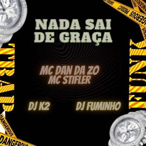 Nada Sai de Graça (feat. Dj K2 & Dj Fuminho)