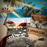 W.T.F - Unit-E Remix - Single - Superior Core & Unit-E