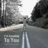 I'm Coming To You