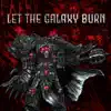 Let The Galaxy Burn