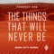 The Things That Will Never Be artwork