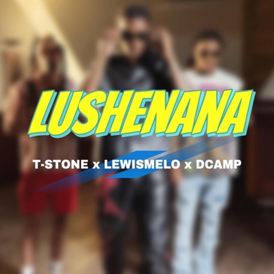 Song - LUSHENANA - Dcamp, Lewismelo & T-Stone
