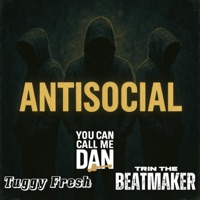 AntiSocial (feat. Tuggy Fresh & Trin The Beatmaker) - Single - You can call me Dan