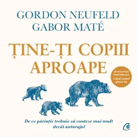Ține-ți copiii aproape: De ce părinții trebuie să conteze mai mult decât anturajul