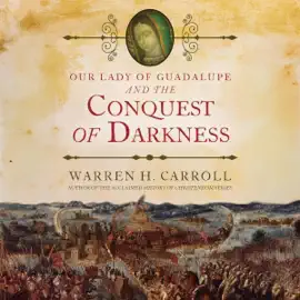 Our Lady of Guadalupe and the Conquest of Darkness (Unabridged)