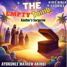 The Empty Tomb: Easter’s Surprise: Kids Bible Stories (Unabridged)