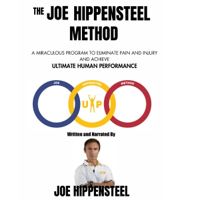 The Joe Hippensteel Method: A Miraculous Program to Eliminate Pain and Injury and Achieve Ultimate Human Performance (Unabridged) - Joe Hippensteel Cover Art