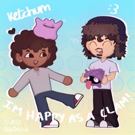i'm happy as a clam ketchum & :3