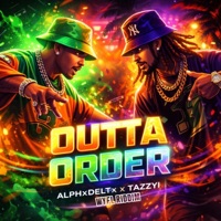 Outta Order (feat. Tazzyi) - Single - AlphxDeltx