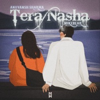 Tera Nasha - Single - Anuvansh Sharma & Mikebear