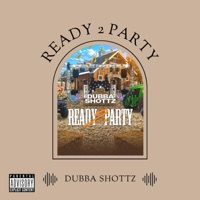 Ready 2 Party (Explicit) - Single - Dubba Shottz