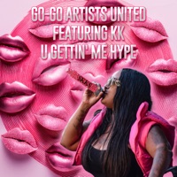 U Gettin' Me Hype (feat. KK) - Single - Go-Go Artists United