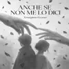 ANCHE SE NON ME LO DICI