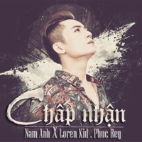 Chấp Nhận - Single - Nam Anh, Loren Kid & Phúc Rey