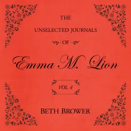 The Unselected Journals of Emma M. Lion Vol. 4