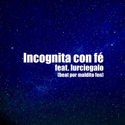 Incognita con fé (junto a Lurcielago) (feat. maldito fen) - Single