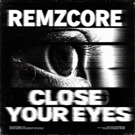 Close Your Eyes Remzcore