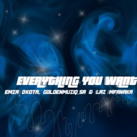 Everything You Want - Single - Emza D'kota, GoldenMuziQ_SA & Laz Mfanaka