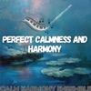 Perfect Calmness and Harmony