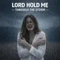 Lord, Hold Me Through The Storm