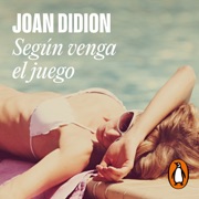 Según venga el juego - Joan Didion