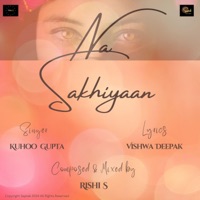 Na Sakhiyaan - Single - Rishi S, Kuhoo Gupta & Vishwa Deepak