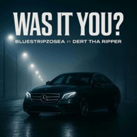 Was It You? (feat. Dert Tha Ripper) - Single - Bluestripzosea