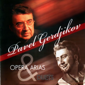 Pavel Gerdjikov: Opera Arias & Duets