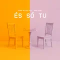 És Só Tu