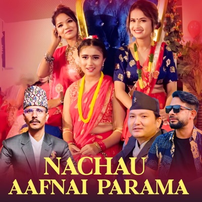 Nachau Aafnai Parama (feat. Eleena Chauhan, Rachana Rimal, Annu Chaudhary & Mohan Magar) - Single